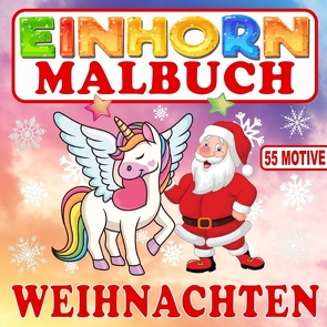 Einhorn Malbuch Weihnachten mit 55 Motiven von Collection,  S & L Creative