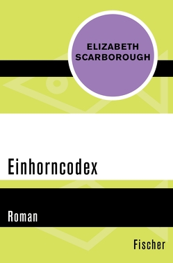 Einhorncodex von Aichele,  Rose, Scarborough,  Elizabeth Ann