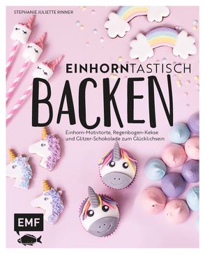 Einhorntastisch backen von Rinner,  Stephanie Juliette