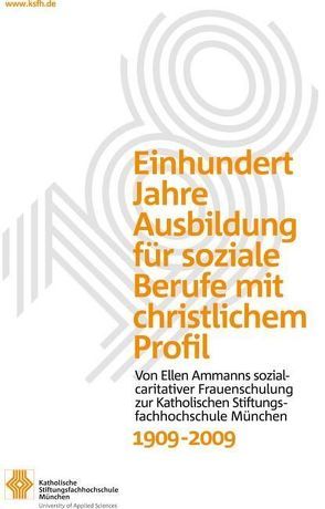 Einhundert Jahre Ausbildung für soziale Berufe mit christlichem Profil, 1909-2009 von Sandherr,  Susanne