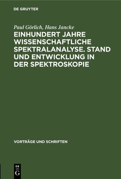 Einhundert Jahre wissenschaftliche Spektralanalyse. Stand und Entwicklung in der Spektroskopie von Görlich,  Paul, Jancke,  Hans