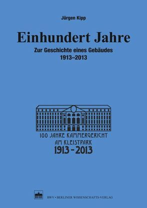 Einhundert Jahre von Kammergericht Berlin,  vertreten durch Präsidentin Nöhre,  Monika,  Kammergericht, Kipp,  Jürgen