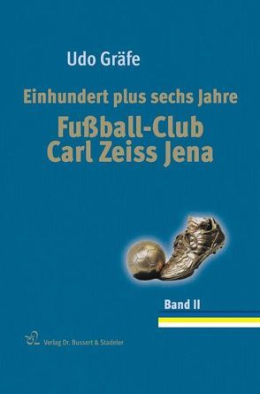 Einhundert plus sechs Jahre Fußball-Club Carl Zeiss Jena von Gräfe,  Udo