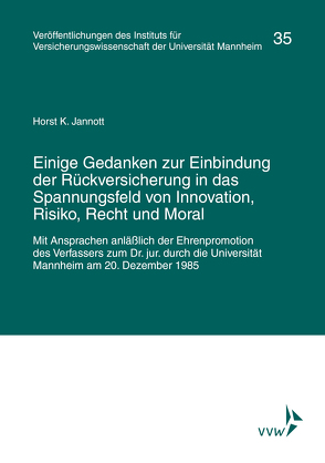 Einige Gedanken zur Einbindung der Rückversicherung in das Spannungsfeld von Innovation, Risiko, Recht und Moral von Albrecht,  Peter, Institut für Versicherungswissenschaft der Universität Mannheim, Jannott,  Horst K., Lorenz,  Egon