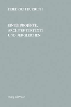 Einige Projekte, Architekturtexte und dergleichen von Kurrent,  Friedrich