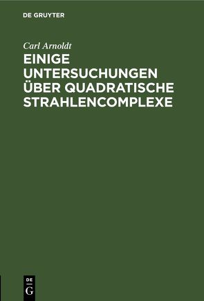 Einige Untersuchungen über quadratische Strahlencomplexe von Arnoldt,  Carl