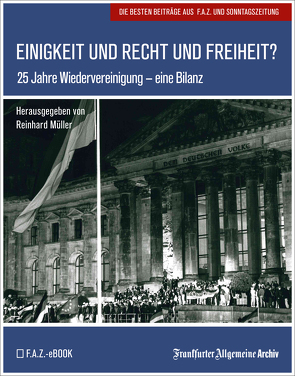 Einigkeit und Recht und Freiheit? von Archiv,  Frankfurter Allgemeine, Müller,  Reinhard