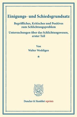 Einigungs- und Schiedsgrundsatz. von Bonn,  Moritz Julius, Landauer,  Carl, Lemmer,  Friedrich, Weddigen,  Walter