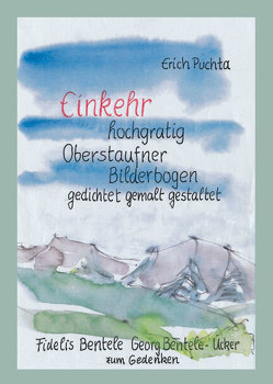 Einkehr hochgratig – Oberstaufner Bilderbogen gedichtet – gemalt – gestaltet von Puchta,  Erich
