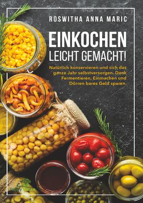 Einkochen leicht gemacht! von Maric,  Roswitha Anna