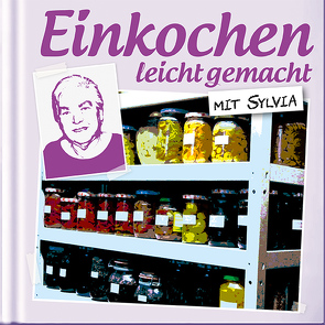 Einkochen leicht gemacht mit Sylvia von Sylvia,  Schumacher