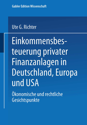 Einkommensbesteuerung privater Finanzanlagen in Deutschland, Europa und USA von Richter,  Ute G.