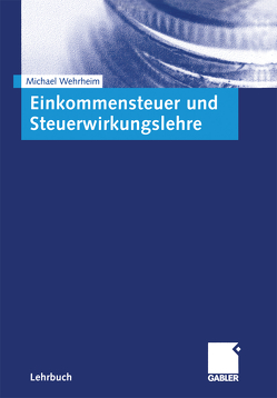 Einkommensteuer und Steuerwirkungslehre von Wehrheim,  Michael