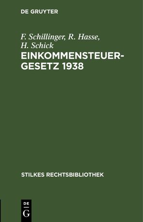 Einkommensteuergesetz 1938 von Hasse,  R., Schick,  H, Schillinger,  F