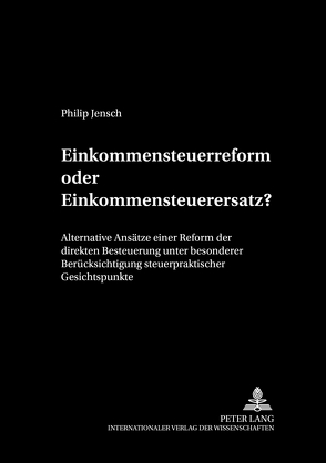 Einkommensteuerreform oder Einkommensteuerersatz? von Jensch,  Philip