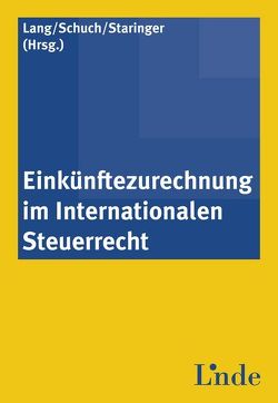 Einkünftezurechnung im Internationalen Steuerrecht von Lang,  Michael, Schuch,  Josef, Staringer,  Claus