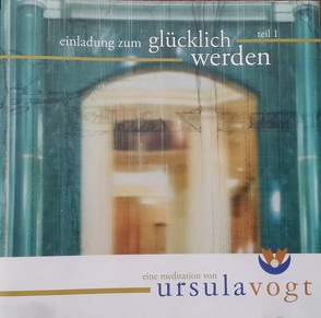 Einladung zum Glücklich werden – Teil 1 von Vogt,  Ursula