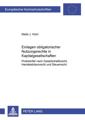 Einlagen obligatorischer Nutzungsrechte in Kapitalgesellschaften von Hiort,  Malte J.