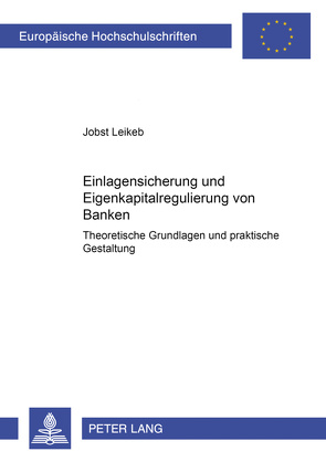 Einlagensicherung und Eigenkapitalregulierung von Banken von Leikeb,  Jobst