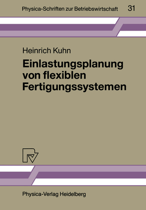 Einlastungsplanung von flexiblen Fertigungssystemen von Kuhn,  Heinrich