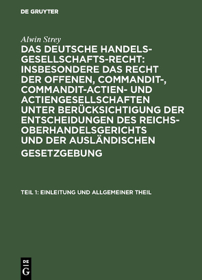 Alwin Strey: Das Deutsche Handelsgesellschafts-Recht : insbesondere… / Einleitung und allgemeiner Theil von Strey,  Alwin