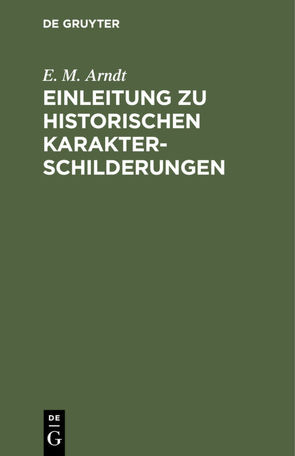 Einleitung zu historischen Karakterschilderungen von Arndt,  E. M.