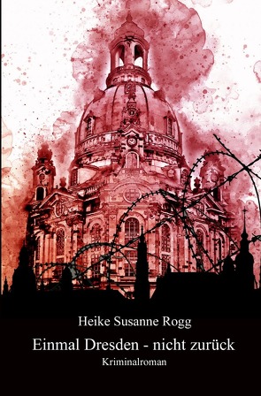 Einmal Dresden – nicht zurück von Rogg,  Heike Susanne