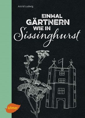 Einmal gärtnern wie in Sissinghurst von Ludwig,  Astrid