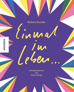 Einmal im Leben … von Stangl,  Katrin, Zoschke,  Barbara