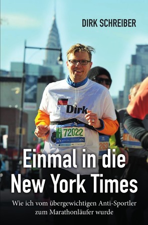 Einmal in die New York Times – wie ich vom übergewichtigen Anti-Sportler zum Marathonläufer wurde von Schreiber,  Dirk