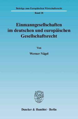 Einmanngesellschaften im deutschen und europäischen Gesellschaftsrecht. von Nägel,  Werner
