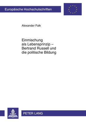 Einmischung als Lebensprinzip – Bertrand Russell und die politische Bildung von Falk,  Alexander