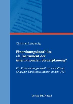 Einordnungskonflikte als Instrument der internationalen Steuerplanung? von Lendewig,  Christian