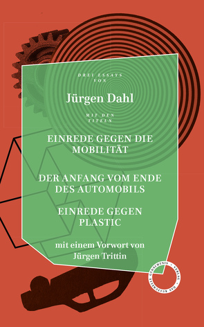 Einrede gegen die Mobilität / Der Anfang vom Ende des Automobils / Einrede gegen Plastic von Dahl,  Jürgen, Trittin,  Jürgen