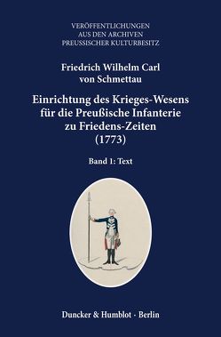 Einrichtung des Krieges-Wesens für die Preußische Infanterie zu Friedens-Zeiten (1773). von Schmettau,  Friedrich Wilhelm Carl von, Winter,  Martin
