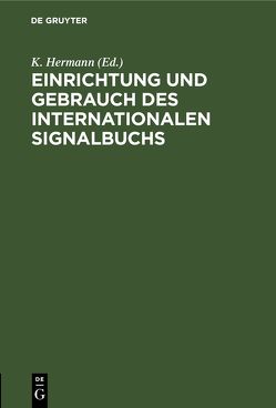 Einrichtung und Gebrauch des Internationalen Signalbuchs von Hermann,  K.