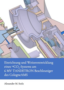 Einrichtung und Weiterentwicklung eines 14CO2-Systems am 6 MV TANDETRON Beschleuniger des CologneAMS von Stolz,  Alexander Maximilian