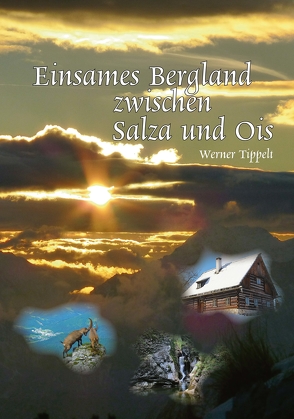 Einsames Bergland zwischen Salza und Ois von Tippelt,  Werner
