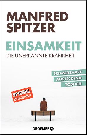 Einsamkeit – die unerkannte Krankheit von Spitzer,  Manfred