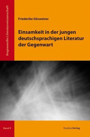Einsamkeit in der jungen deutschsprachigen Literatur der Gegenwart von Gösweiner,  Friederike