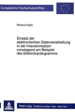 Einsatz der elektronischen Datenverarbeitung in der Intensivmedizin von Inglis,  Roland