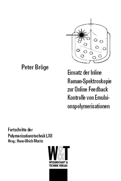 Einsatz der Inline Raman-Spektroskopie zur Online Feedback Kontrolle von Emulsionspolymerisation von Bröge,  Peter