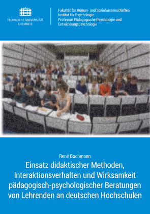 Einsatz didaktischer Methoden, Interaktionsverhalten und Wirksamkeit pädagogisch-psychologischer Beratungen von Lehrenden an deutschen Hochschulen von Bochmann,  René