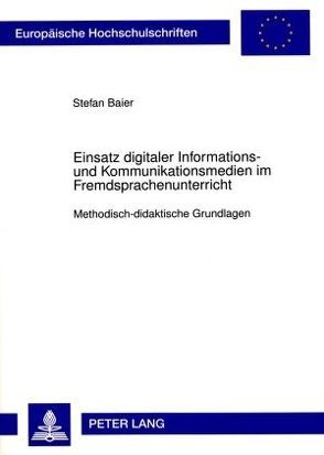 Einsatz digitaler Informations- und Kommunikationsmedien im Fremdsprachenunterricht von Baier,  Stefan