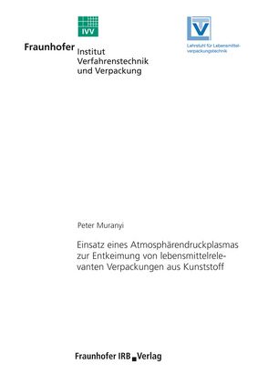 Einsatz eines Atmosphärendruckplasmas zur Entkeimung von lebensmittelrelevanten Verpackungen aus Kunststoff. von Muranyi,  Peter