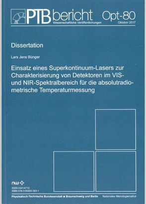 Einsatz eines Superkontinuum-Lasers zur Charakterisierung von Detektoren im VIS- und NIR-Spektralbereich für die absolutradiometrische Temperaturmessung von Bünger,  Lars Jens