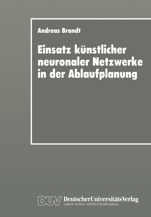 Einsatz künstlicher neuronaler Netzwerke in der Ablaufplanung von Brandt,  Andreas