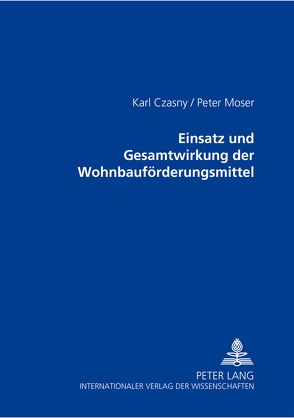 Einsatz und Gesamtwirkung der Wohnbauförderungsmittel von Czasny,  Karl, Moser,  Peter