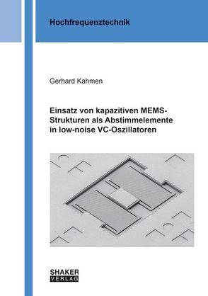 Einsatz von kapazitiven MEMS-Strukturen als Abstimmelemente in low-noise VC-Oszillatoren von Kahmen,  Gerhard
