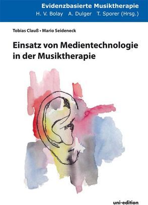 Einsatz von Medientechnologie in der Musiktherapie von Bolay,  Hans Volker, Clauß,  Tobias, Dulger,  Andreas, Seideneck,  Mario, Sporer,  Thomas